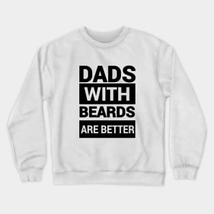 dads with beards are better Crewneck Sweatshirt